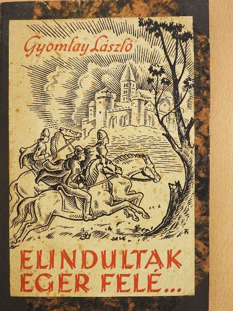 Gyomlay László - Elindultak Eger felé... [antikvár]