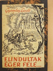Gyomlay László - Elindultak Eger felé... [antikvár]