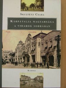 Skultéty Csaba - Kárpátalja magyarsága a viharok sodrában [antikvár]