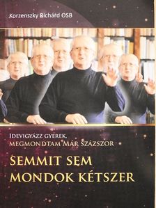 Korzenszky Richárd OSB - Semmit sem mondok kétszer [antikvár]
