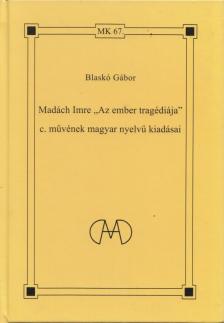 Blaskó Gábor - Madách Imre "Az ember tragédiája" c. művének magyar nyelvű kiadásai [antikvár]