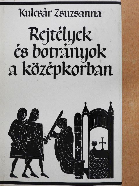 Kulcsár Zsuzsanna - Rejtélyek és botrányok a középkorban [antikvár]