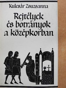 Kulcsár Zsuzsanna - Rejtélyek és botrányok a középkorban [antikvár]