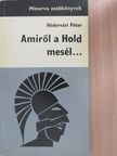 Hédervári Péter - Amiről a Hold mesél... [antikvár]
