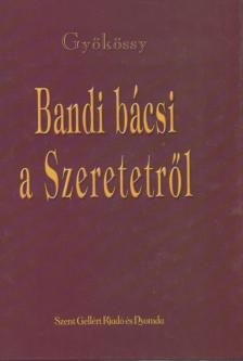 GYÖKÖSSY ENDRE - Bandi bácsi a Szeretetről [antikvár]