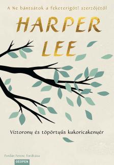 Harper Lee - Víztorony és töpörtyűs kukoricakenyér [eKönyv: epub, mobi]