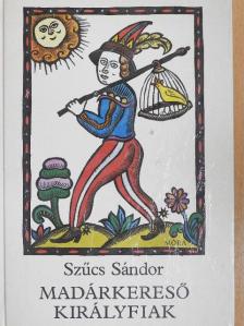 Szűcs Sándor - Madárkereső királyfiak [antikvár]