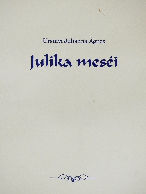 Ursinyi Julianna Ágnes - Julika meséi [antikvár]