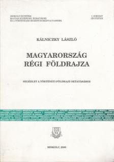 Kálniczky László - Magyarország régi földrajza [antikvár]