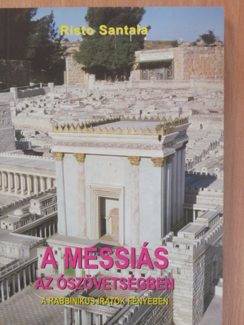 Risto Santala - A Messiás az Ószövegtségben a rabbinikus iratok fényében [antikvár]