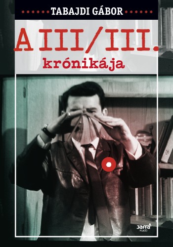 Tabajdi Gábor - A III/III krónikája [eKönyv: epub, mobi]