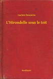 Descaves Lucien - L'Hirondelle sous le toit [eKönyv: epub, mobi]