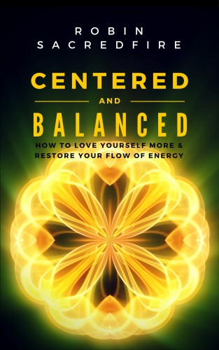 Sacredfire Robin - Centered &amp; Balanced [eKönyv: epub, mobi]