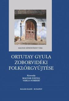 Magyar Zoltán, Varga Norbert - Ortutay Gyula zoborvidéki folklórgyűjtése - ÜKH 2018