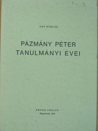 Őry Miklós - Pázmány Péter tanulmányi évei [antikvár]