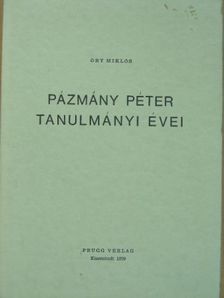 Őry Miklós - Pázmány Péter tanulmányi évei [antikvár]