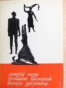 Csongrád megye forradalmi harcosainak életrajzi gyűjteménye [antikvár]