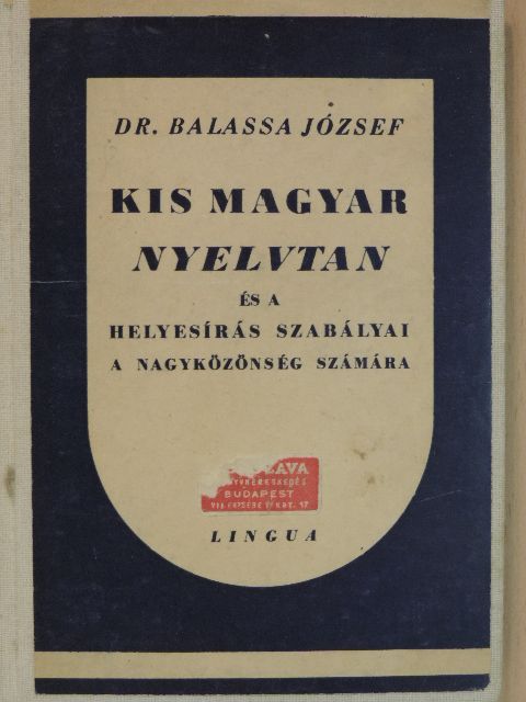 Dr. Balassa József - Kis magyar nyelvtan és a helyesírás szabályai a nagyközönség számára [antikvár]