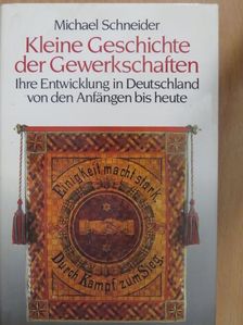 Michael Schneider - Kleine Geschichte der Gewerkschaften [antikvár]