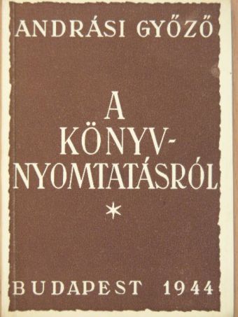 Andrási Győző - A könyvnyomtatásról [antikvár]