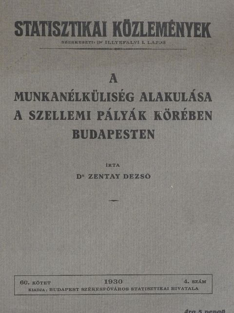 Dr. Zentay Dezső - A munkanélküliség alakulása a szellemi pályák körében Budapesten [antikvár]