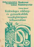 Csányi József - Különleges zöldség- és gyümölcsfélék vendéglátóipari felhasználása [antikvár]