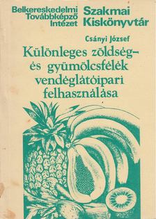 Csányi József - Különleges zöldség- és gyümölcsfélék vendéglátóipari felhasználása [antikvár]