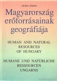Hubai József - Magyarország erőforrásainak geográfiája [antikvár]
