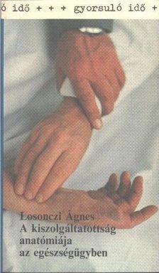 Losonczi Ágnes - A kiszolgáltatottság anatómiája az egészségügyben [antikvár]
