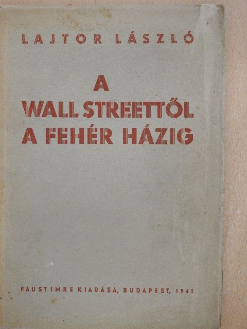 Lajtor László - A Wall Streettől a Fehér Házig [antikvár]