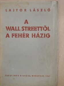 Lajtor László - A Wall Streettől a Fehér Házig [antikvár]