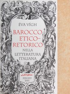 Éva Vígh - Barocco Etico-Retorico nella Letteratura Italiana [antikvár]