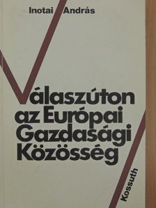Inotai András - Válaszúton az Európai Gazdasági Közösség [antikvár]