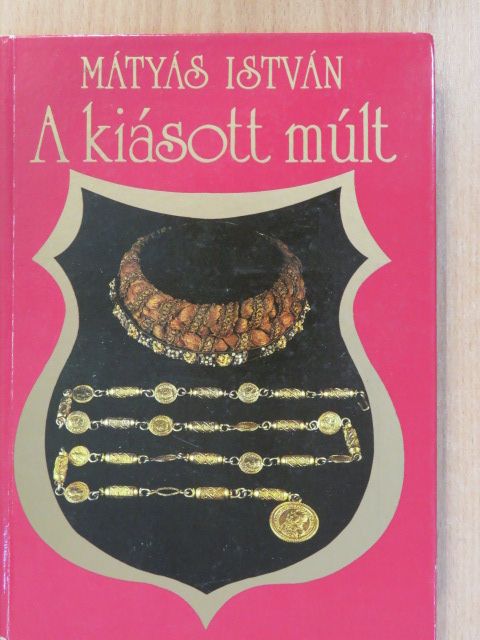 Mátyás István - A kiásott múlt (dedikált példány) [antikvár]