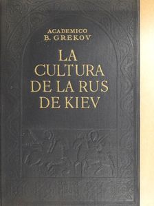 B. D. Grekov - La cultura de la rus de Kiev [antikvár]