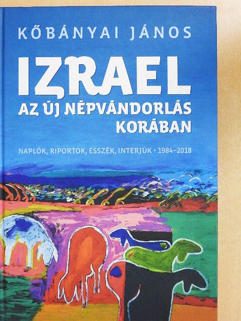 Kőbányai János - Izrael az új népvándorlás korában [antikvár]