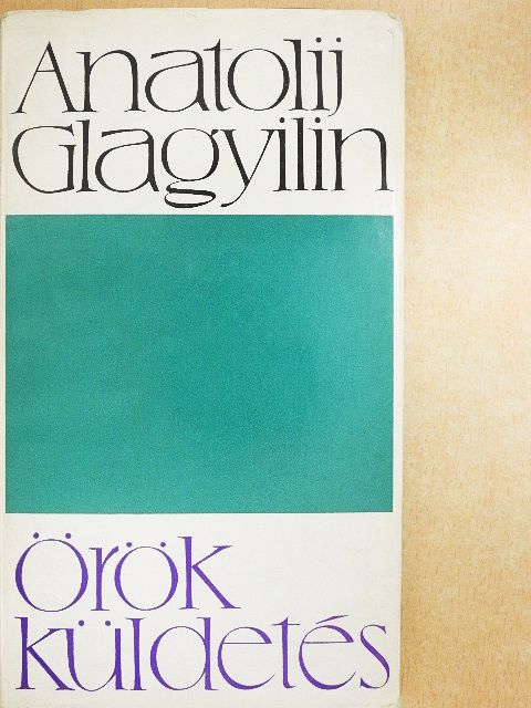 Anatolij Glagyilin - Örök küldetés [antikvár]