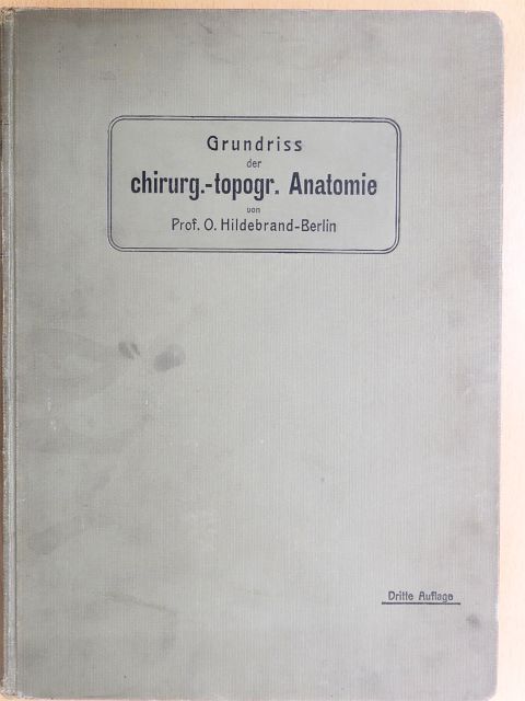 Dr. Otto Hildebrand - Grundriss der Chirurgisch-Topographischen Anatomie [antikvár]