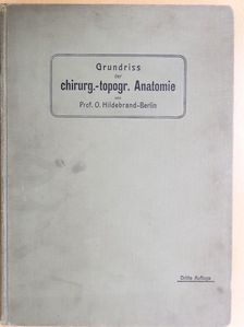 Dr. Otto Hildebrand - Grundriss der Chirurgisch-Topographischen Anatomie [antikvár]