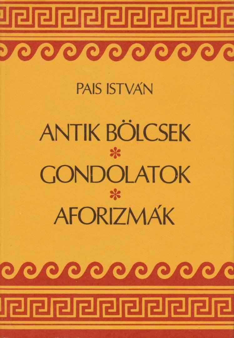 PAIS ISTVÁN - Antik bölcsek, gondolatok, aforizmák [antikvár]