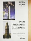 Kasza Lajos - Éveim Amerikában és Angliában [antikvár]