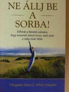 Ellen G. White - Ne állj be a sorba! [antikvár]