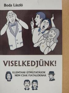 Boda László - Viselkedjünk! [antikvár]