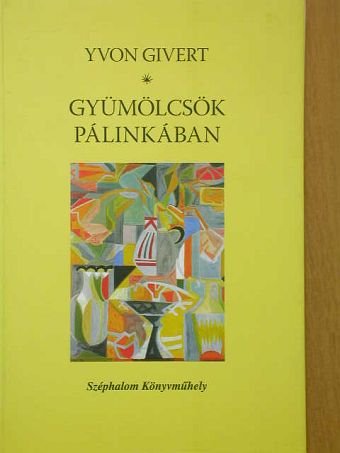 Yvon Givert - Gyümölcsök pálinkában [antikvár]