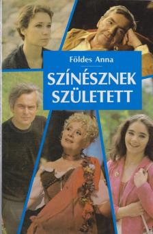 FÖLDES ANNA - Színésznek született [antikvár]