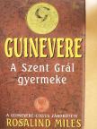 Rosalind Miles - Guinevere - A Szent Grál gyermeke [antikvár]