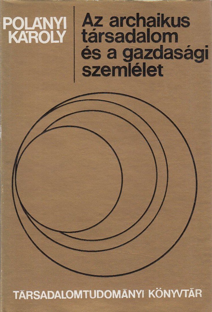 Polányi Károly - Az archaikus társadalom és a gazdasági szemlélet [antikvár]