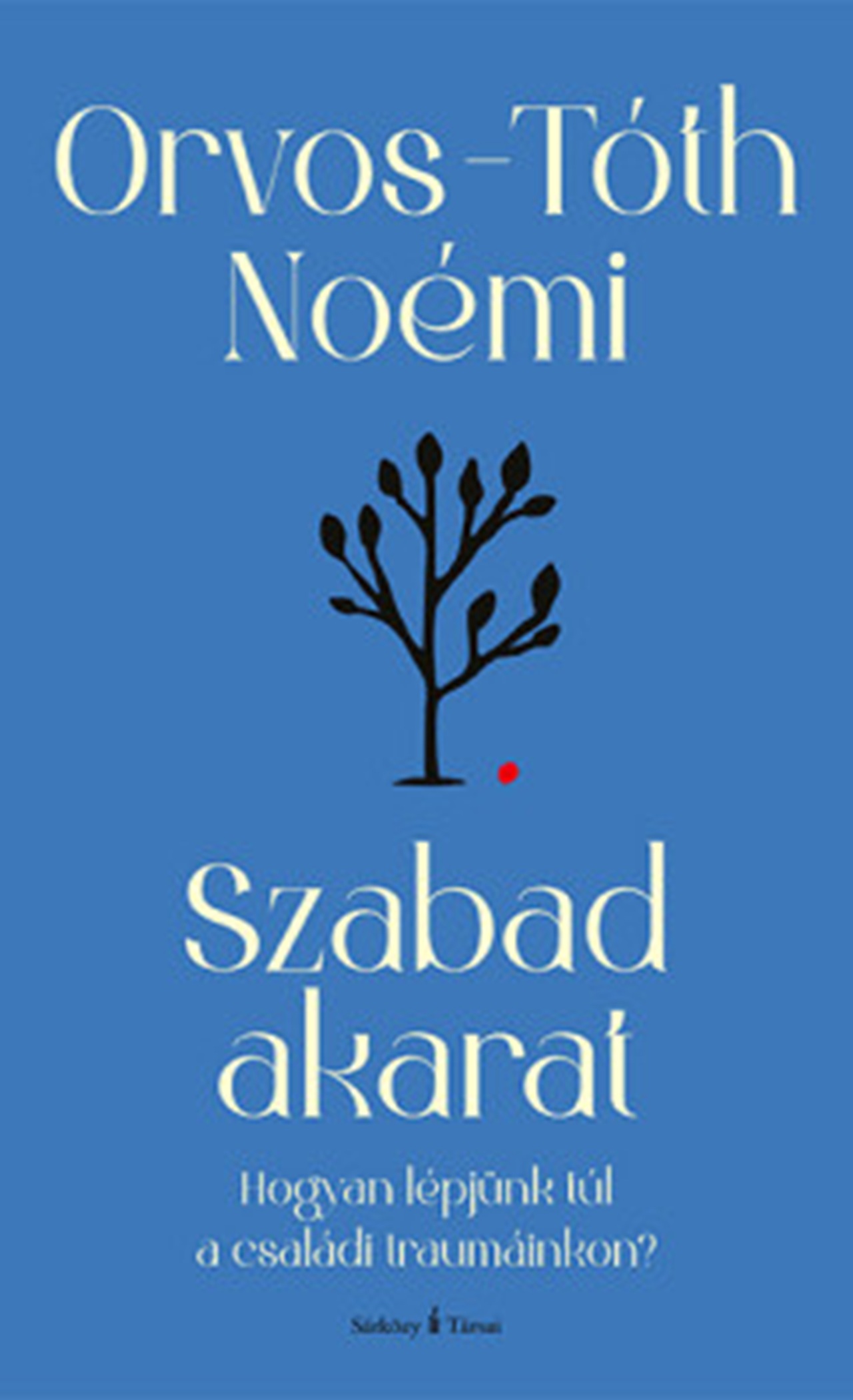 Orvos - Tóth Noémi - Szabad akarat - átdolgozott kiadás - Hogyan lépjünk túl a családi traumáinkon?