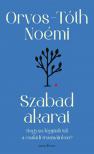Orvos - Tóth Noémi - Szabad akarat - átdolgozott kiadás - Hogyan lépjünk túl a családi traumáinkon?