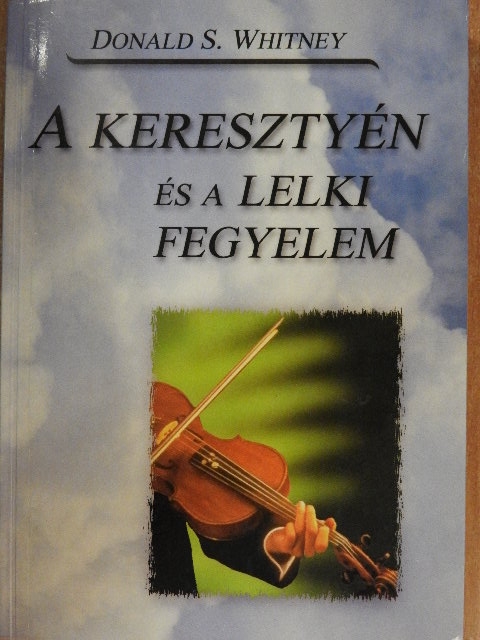 Donald S. Whitney - A keresztyén és a lelki fegyelem [antikvár]